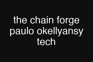 the chain forge paulo okellyansy tech