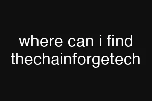 where can i find thechainforgetech